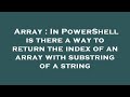 Array : In PowerShell is there a way to return the index of an array with substring of a string