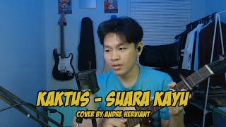 Kaktus - Suara Kayu | Cover by Andre Herviant