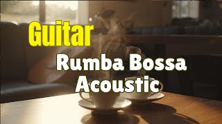 Morning Café Music | Rumba Bossa Acoustic Guitar – Relax & Focus