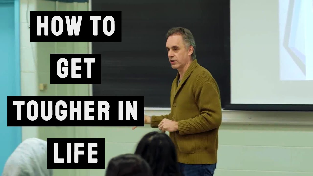 How To Get Tougher In Life Jordan Peterson Youtube