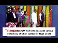 Telangana: CM KCR attends oath taking ceremony of Chief Justice of High Court