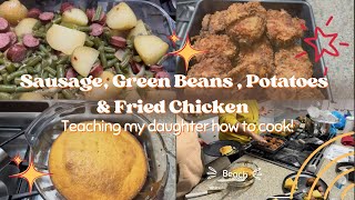 SAUSAGE, GREEN BEANS, POTATOES & FRIED CHICKEN LIKE GRANDMA! TEACHING MY DAUGHTER TO COOK TOO!