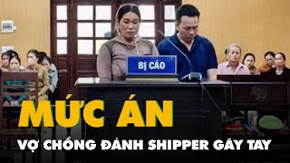 Vì sao vợ chồng đánh shipper ở Quảng Ngãi gãy 2 tay nhận án nặng hơn mức đề nghị?