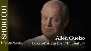 Allen Guelzo on Scotch Irish in the 17th Century