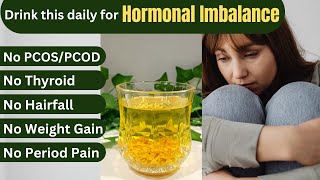 Best Home Remedy For Hormonal Imbalance In Women, Thyroid Problem, Weight Gain, PCOS/PCOD & Hairfall