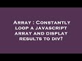 Array : Constantly loop a javascript array and display results to div?