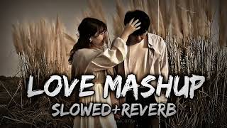 Love Mashup  SLOWED+REVERB  50 Min Lofi Love Song    Bollywood Lofi Songs