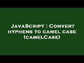 JavaScript : Convert hyphens to camel case (camelCase)