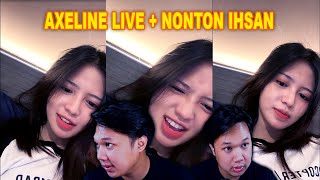 AXELINE LIVE TIKTOK + NONTON IHSAN! AXELINE GA DIANGGEP PACAR SAMA IHSAN