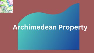 The Archimedean Property | Real Analysis | Lecture 5