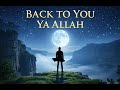 Back to You Ya Allah 🤍 | Powerful Islamic Nasheed for Peace, Calm & Reflection