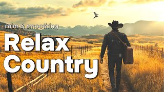 【Country Relax 5】Chill Country Music to Heal Your Wounded Soul