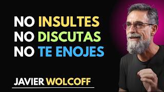 Never Get Angry at Anyone Again: 15 Life-Changing Lessons | Javier Wolcoff
