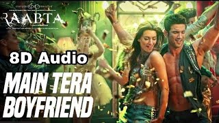 Main Tera Boyfriend (8D Audio) Raabta | Sushant Singh Rajput | Kriti Sanon | 8D Audio