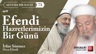 Adanmış Bir Hayat - 73: Efendi Hazretlerimizin Bir Günü - İrfan Sönmez Hoca Efendi @ismailaganet