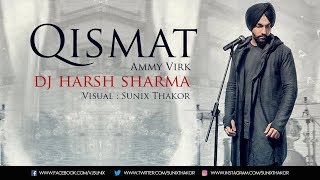 Qismat Remix |  Ammy Virk | Dj Harsh Sharma | Visual : Sunix Thakor