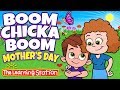 Boom Chicka Boom 🌹 Mother’s Day Songs for Kids 🌹Best Kids Songs🌹Action Song🌹The Learning Station