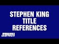 Stephen King Title References | Category | JEOPARDY!