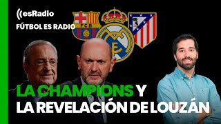 Fútbol es Radio: La Champions y la revelación de Louzán sobre Florentino Pérez y los árbitros