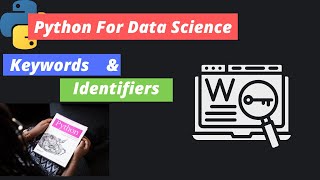 6. Python For Data Science | Keywords & Identifiers in python