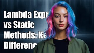 Lambda Expressions vs Static Methods: Key Differences Explained