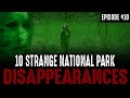 10 of the Strangest National Park Disappearances - Episode #10