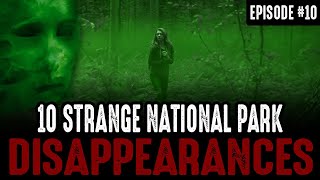 10 of the Strangest National Park Disappearances - Episode #10