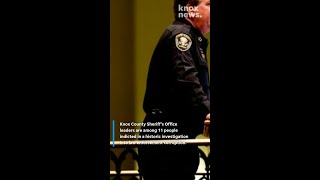 Knox County Sheriff's Office leaders among 11 indicted in historic investigation