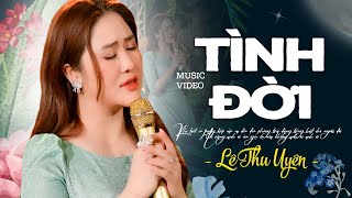 Tình Đời - Lê Thu Uyên Singer | Khi Biết Em Mang Kiếp Cầm Ca [Official 4K MV]