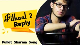 filhall 2 full song | Reply | Pulkit Sharma | Akshay Kumar | B Praak | Filhaal Cover song | filhaal