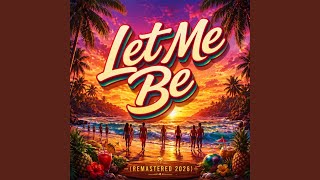 Let Me Be (2026 Remastered Version)