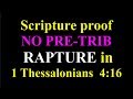 SCRIPTURE PROOF THERE IS NO PRE-TRIBULATION RAPTURE IN 1 THESSALONIANS 4:16