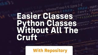 Easier classes python classes without all the cruft