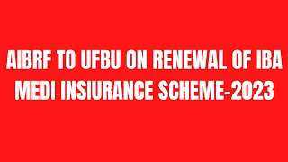 AIBRF TO UFBU ON RENEWAL OF IBA MEDI INSIURANCE SCHEME-2023