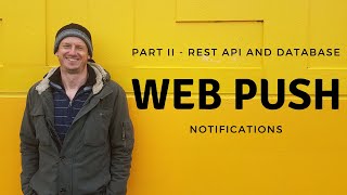 Web Push Notifications - End to End implementation: Part 2 the REST API and database