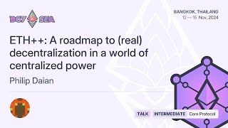 ETH++: A roadmap to (real) decentralization in a world of centralized power | Devcon SEA