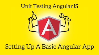 Unit Testing AngularJS - Lesson 1: Setting Up a Basic Angular App
