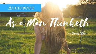 As a Man Thinketh - James Allen - FULL Audio Book - Best Copy!