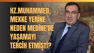 Hz. Muhammed, Mekke Yerine Neden Medine'de Yaşamayı Tercih Etmişti? Mustafa Küçükaşçı Anlattı