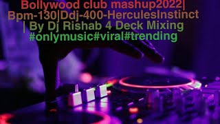 Bollywood club mashup2022| Bpm-130|Ddj-400-HerculesInstinct| By Dj Rishab|#onlymusic#viral#trending