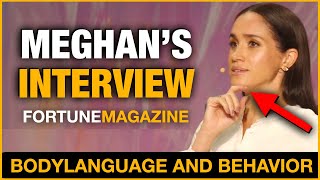Meghan Can’t Hide It… Meghan Markle's Body Language From Her Fortune Magazine Interview.