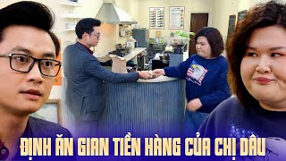 Em chồng tính ĂN GIAN TIỀN HÀNG của chị dâu nhưng BẤT THÀNH | Về nhà đi con #12 | Phim gia đình