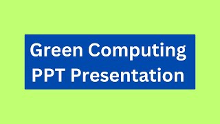 Green Computing PPT Presentation Seminar Download: Meaning, History, Objectives, Advantages