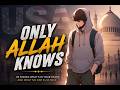 Only Allah Knows What You're Going Through