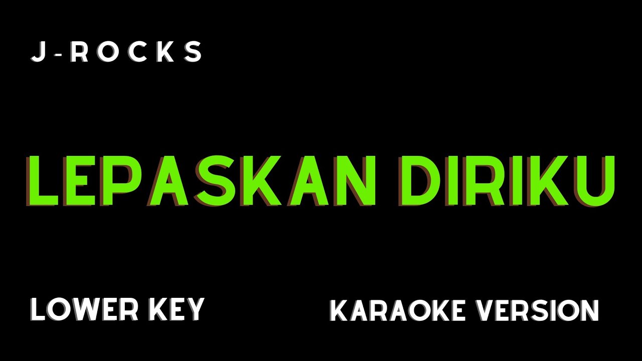 J Rocks Lepaskan Diriku Karaoke Version Lower Key Youtube