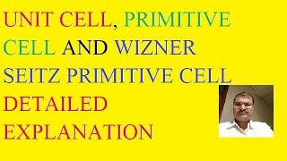 UNIT CELL, PRIMITIVE CELL AND WIZNER SEITZ PRIMITIVE CELL