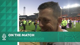 On the Match with Callum McGregor: CELTIC ARE THE CHAMPIONS OF SCOTLAND!!!!!!!!!