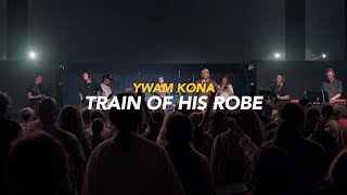 Train of His Robe | YWAM Kona Music | Hapha Nery