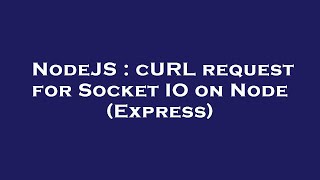 NodeJS : cURL request for Socket IO on Node (Express)