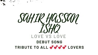 ISHQ |  DEBUT SONG | SAHIR HASSAN FEAT NEELUM  HUSSAIN OFFICIAL  VIDEO